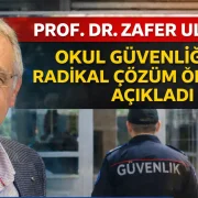 Prof. Dr. Zafer Ulutaş Okul Güvenliğinde Yapısal Reform Paketini Açıkladı