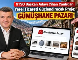 GTSO Başkan Adayı Cihan Canlı’dan Yerel Ticareti Güçlendirecek Proje: Gümüşhane Pazarı
