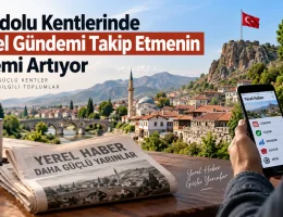 Anadolu Kentlerinde Yerel Gündemi Takip Etmenin Önemi Artıyor