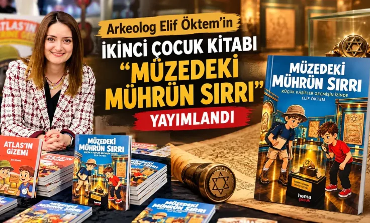 Arkeolog Elif Öktem’in İkinci Çocuk Kitabı “Müzedeki Mührün Sırrı” Yayımlandı