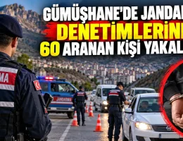 Gümüşhane’de Jandarma denetimlerinde 60 aranan kişi yakalandı