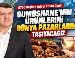 Gümüşhane’nin Ürünlerini Dünya Pazarlarına Taşıyacağız