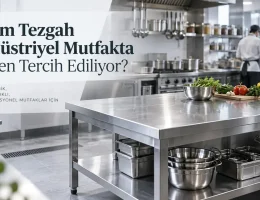 Krom Tezgah Endüstriyel Mutfakta Neden Tercih Ediliyor?