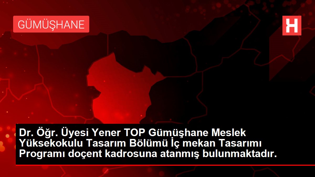 Dr. Öğr. Üyesi Yener TOP Gümüşhane Meslek Yüksekokulu Tasarım Bölümü İç mekan Tasarımı Programı doçent kadrosuna atanmış bulunmaktadır.