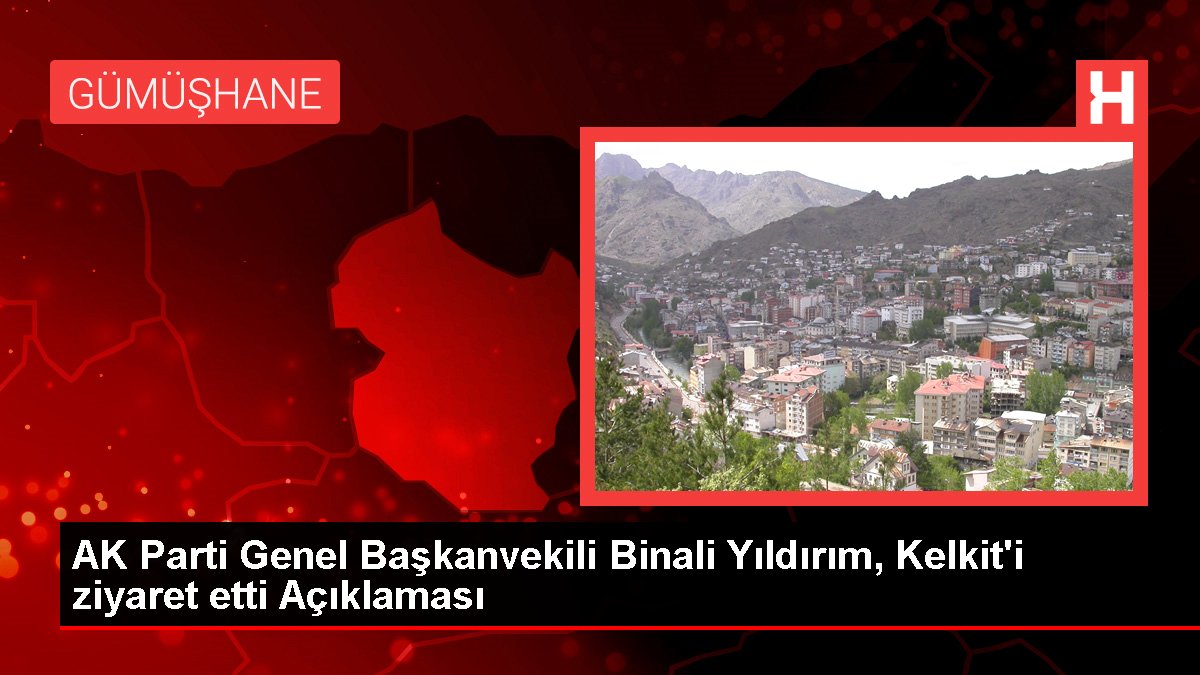 AK Parti Genel Başkanvekili Binali Yıldırım, Kelkit’i ziyaret etti Açıklaması