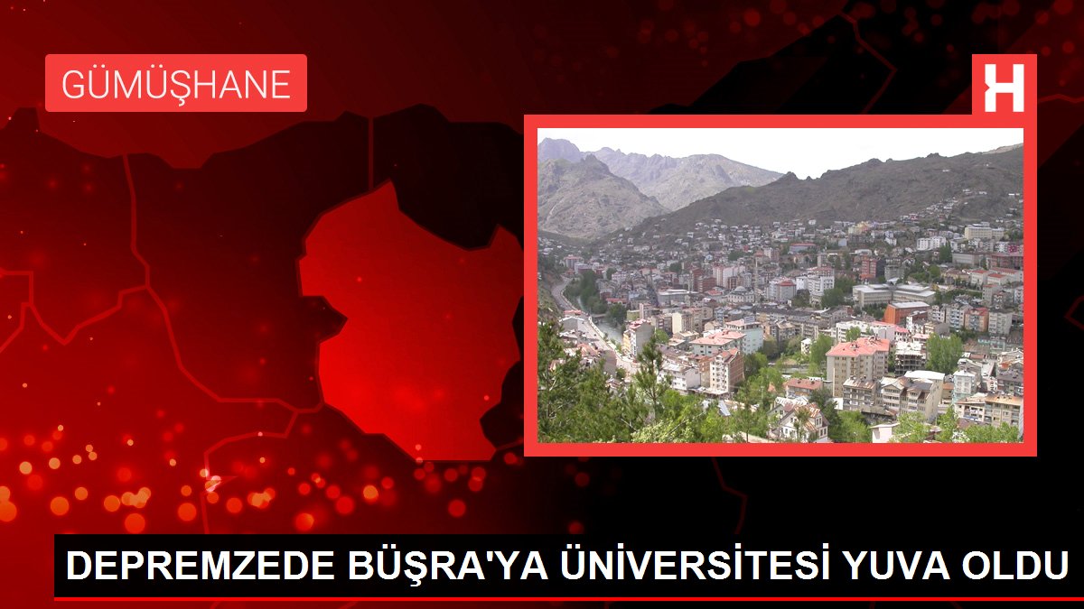DEPREMZEDE BÜŞRA’YA ÜNİVERSİTESİ YUVA OLDU
