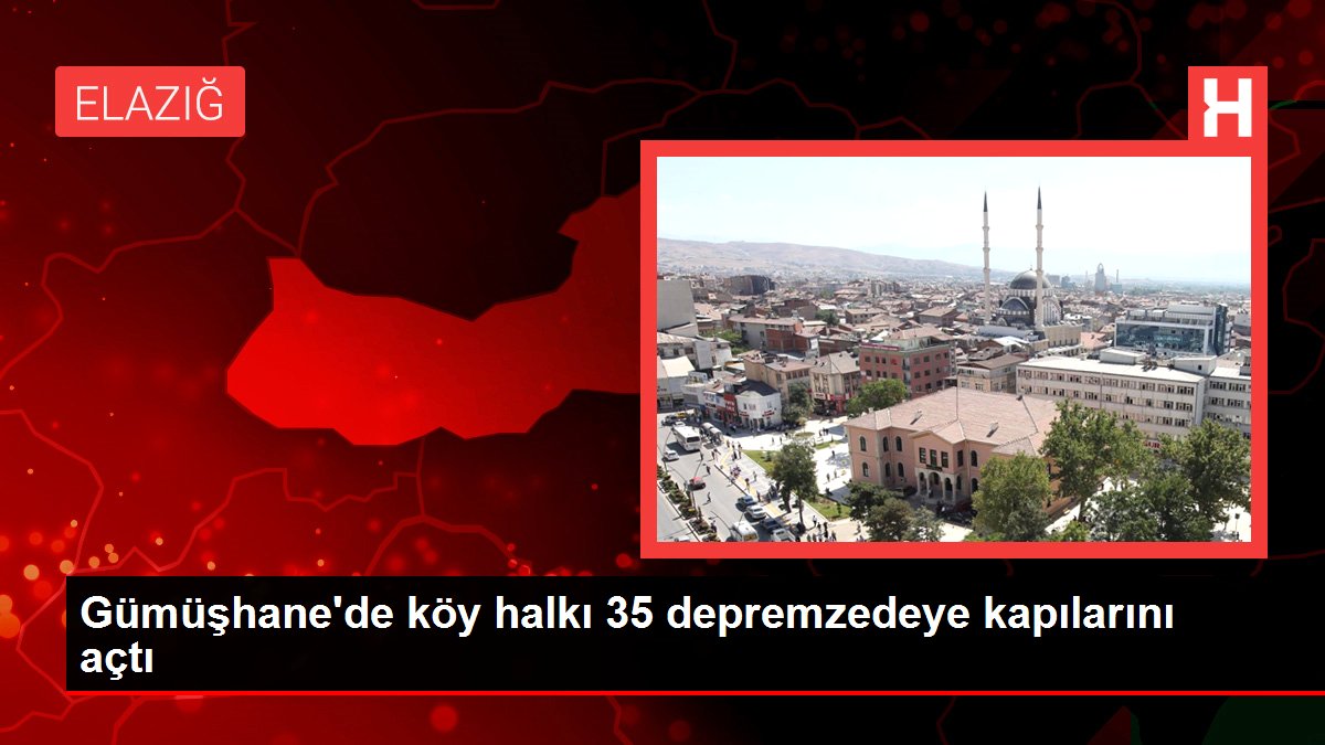 Gümüşhane’de köy halkı 35 depremzedeye kapılarını açtı