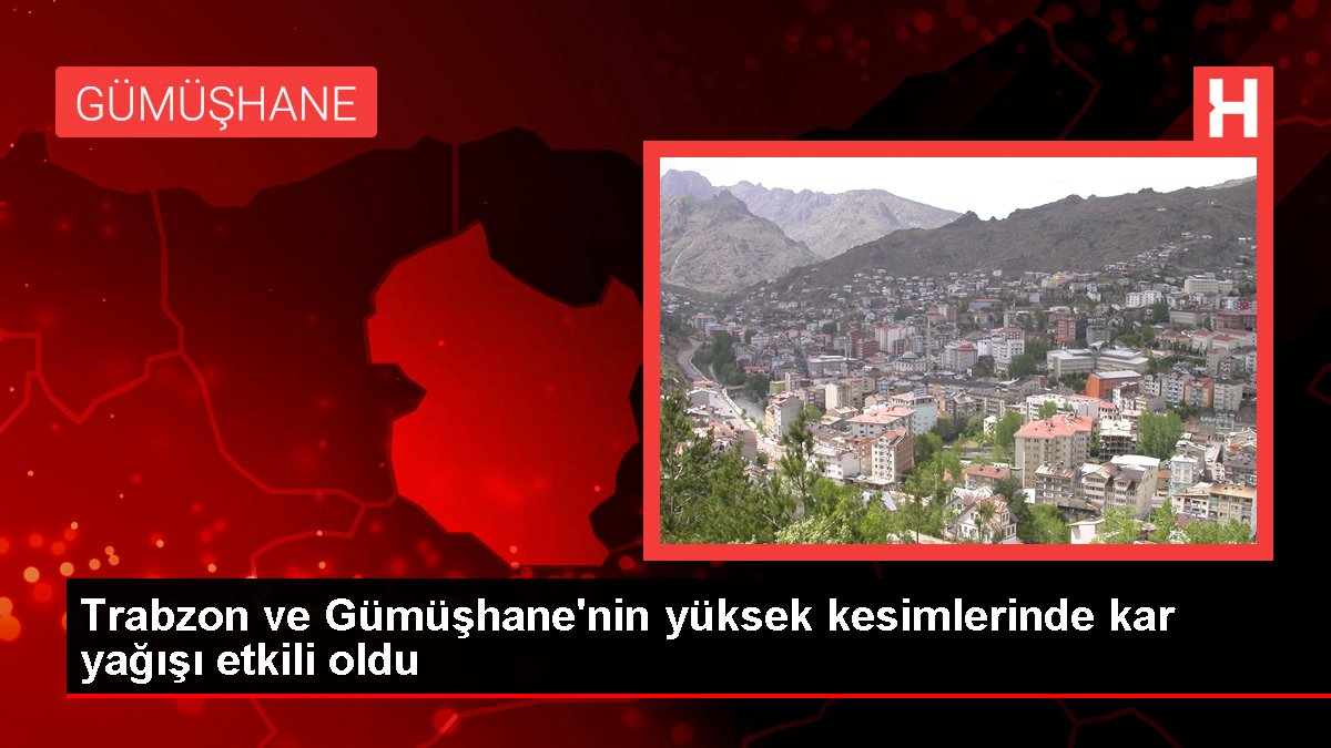 Trabzon ve Gümüşhane’nin yüksek kesimlerinde kar yağışı etkili oldu