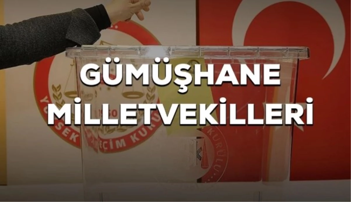 Gümüşhane kaç milletvekili çıkarıyor? Gümüşhane milletvekilleri sayısı kaç? 28. Dönem Gümüşhane AK Parti ve CHP milletvekil listesi
