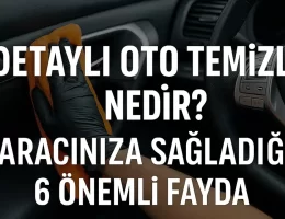 Detaylı Oto Temizlik Nedir? Aracınıza Sağladığı 6 Önemli Fayda #haberi, #haberleri, #Gümüşhane #haber