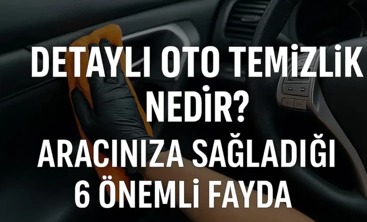 Detaylı Oto Temizlik Nedir? Aracınıza Sağladığı 6 Önemli Fayda #haberi, #haberleri, #Gümüşhane #haber
