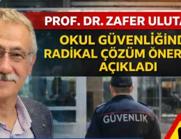 Prof. Dr. Zafer Ulutaş Okul Güvenliğinde Yapısal Reform Paketini Açıkladı