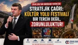 Kültür Yolu Festivali Bir Tercih Değil, Zorunluluktur