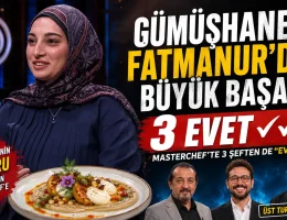 MasterChef Türkiye’de Gümüşhaneli Fatmanur Yazıcı Üç Evet Alarak Üst Tura Yükseldi