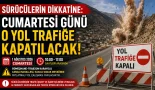 Cumartesi Günü O Yol Trafiğe Kapatılacak!