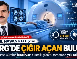 Gümüşhaneli bilim insanı Hasan Keleş’ten MRG Tarama Sürelerini Kısaltan ve Akustik Gürültüyü Yok Eden Buluş