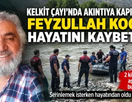 Kelkit çayında akıntıya kapılan Feyzullah Koca hayatını kaybetti