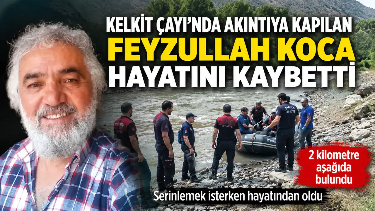 Kelkit çayında akıntıya kapılan Feyzullah Koca hayatını kaybetti