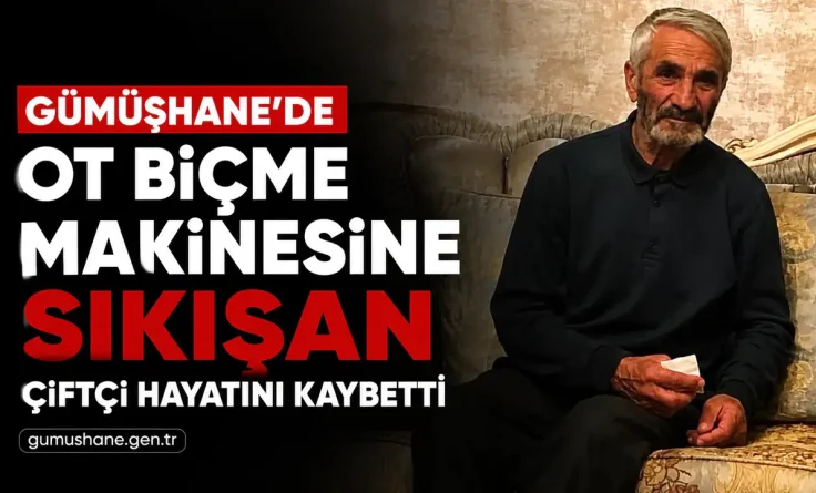 Kelkit’te Ot Biçme Makinesine Sıkışan Çiftçi Hayatını Kaybetti