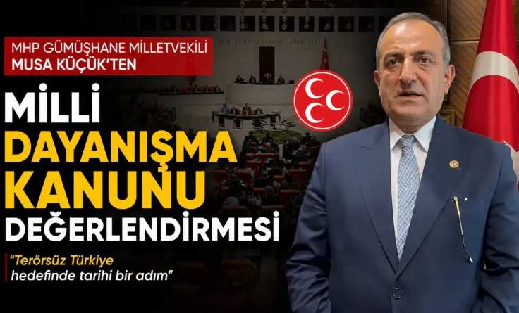 MHP Gümüşhane Milletvekili Musa Küçük’ten Milli Dayanışma Kanunu Değerlendirmesi