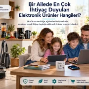 Bir Ailede En Çok İhtiyaç Duyulan Elektronik Ürünler Hangileri