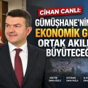 Gümüşhane’nin Ekonomik Gücünü Ortak Akılla Büyüteceğiz