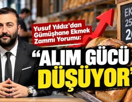 Yusuf Yıldız’dan Gümüşhane Ekmek Zammı Yorumu: Alım Gücü Düşüyor
