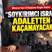 Memur-Sen İl Başkanı Ergin Aslan: Soykırımcı İsrail Adaletten Kaçamayacak